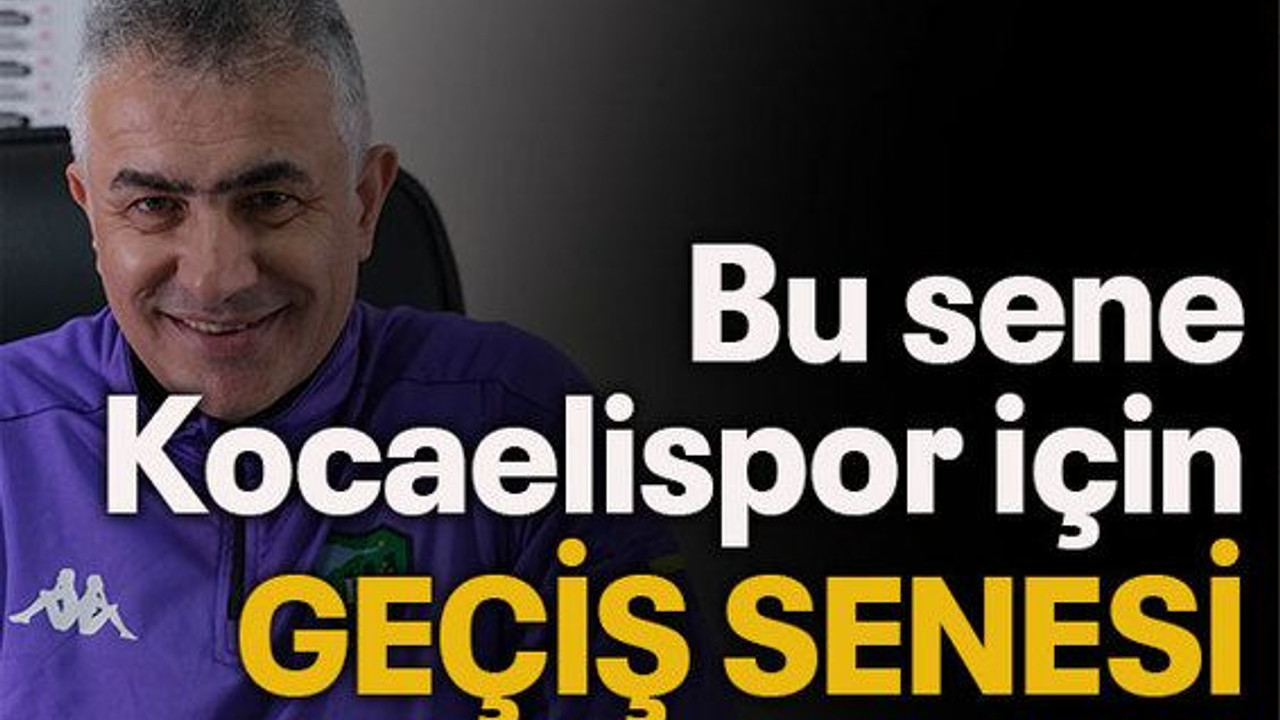 Bu sene Kocaelispor için GEÇİŞ SENESİ